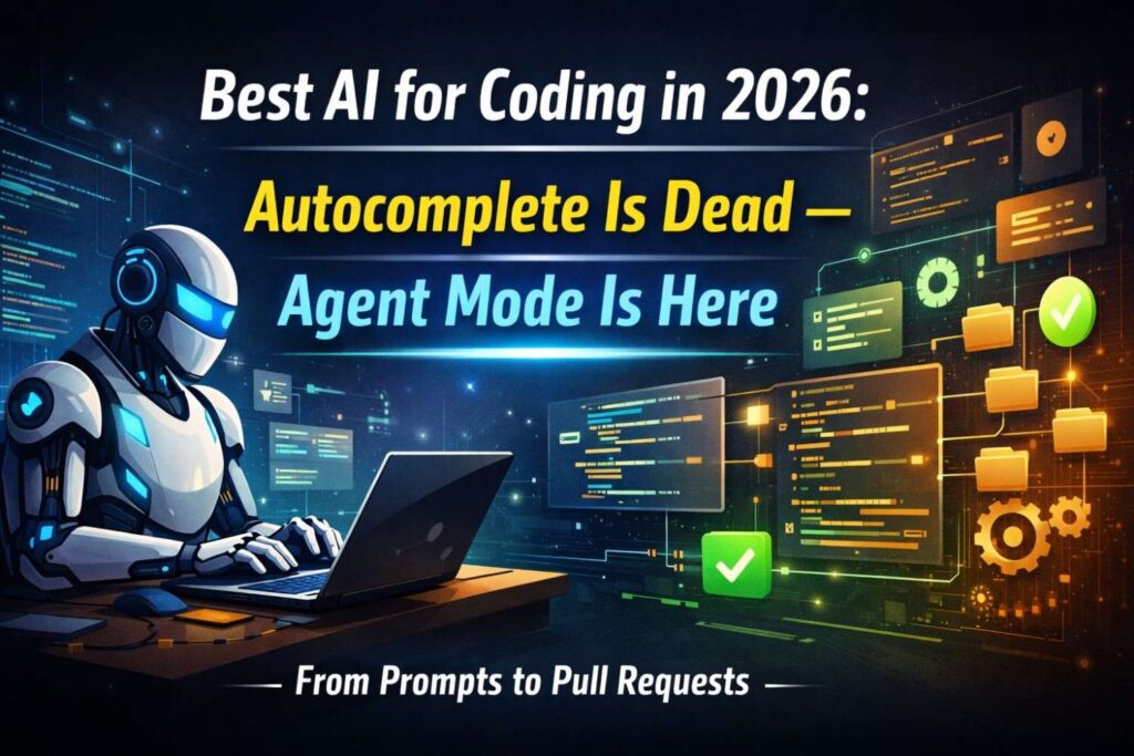 Best AI for coding in 2026 showing agent mode replacing autocomplete with AI building, testing, and shipping code across multiple files